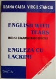 English With Tears. English Grammar Made Difficult. Engleza cu lacrimi &ndash; Ileana Galea