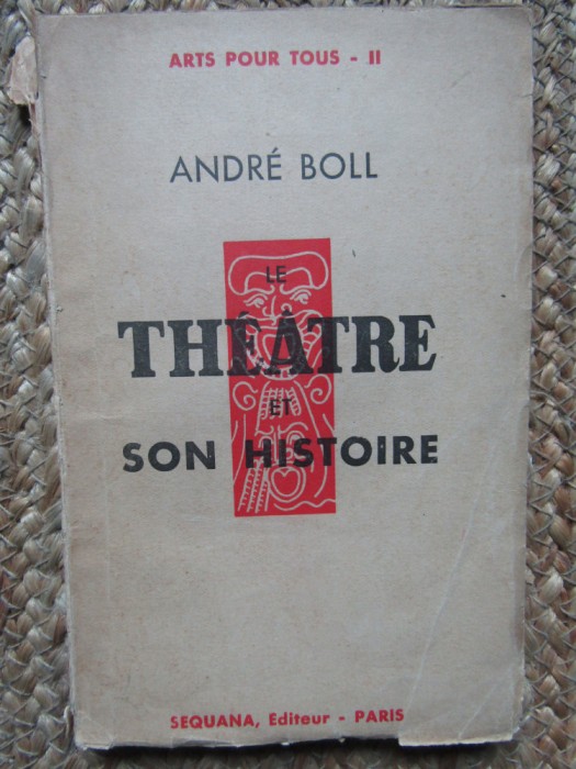 LE THEATRE ET SON HISTOIRE - ANDRE BOLL