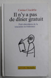 IL N &#039; Y A PAS DE DINER GRATUIT , PETIT ABECEDAIRE DE LA RENCONTRE EN LITTERATURE par CORINA CIOCARLIE , dessins de DAN PERJOVSCHI , 2011