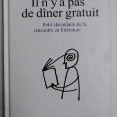 IL N ' Y A PAS DE DINER GRATUIT , PETIT ABECEDAIRE DE LA RENCONTRE EN LITTERATURE par CORINA CIOCARLIE , dessins de DAN PERJOVSCHI , 2011