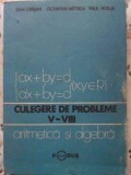 CULEGERE DE PROBLEME V-VIII ARITMETICA SI ALGEBRA-DAN CRISAN, OCTAVIAN MITREA, PAUL HORJA