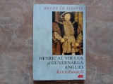 HENRIC AL VIII-LEA SI GUVERNAREA ANGLIEI de KEITH RANDELL , 2000