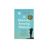 A Woman Among Wolves: My Journey Through Forty Years of Wolf Recovery