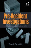 Pre-Accident Investigations: An Introduction to Organizational Safety. Todd Conklin