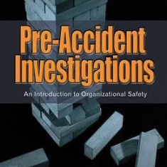 Pre-Accident Investigations: An Introduction to Organizational Safety. Todd Conklin