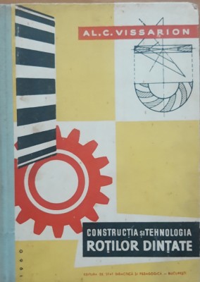 AL.C. VISSARION - CONSTRUCTIA SI TEHNOLOGIA ROTILOR DINTATE - 1960 foto