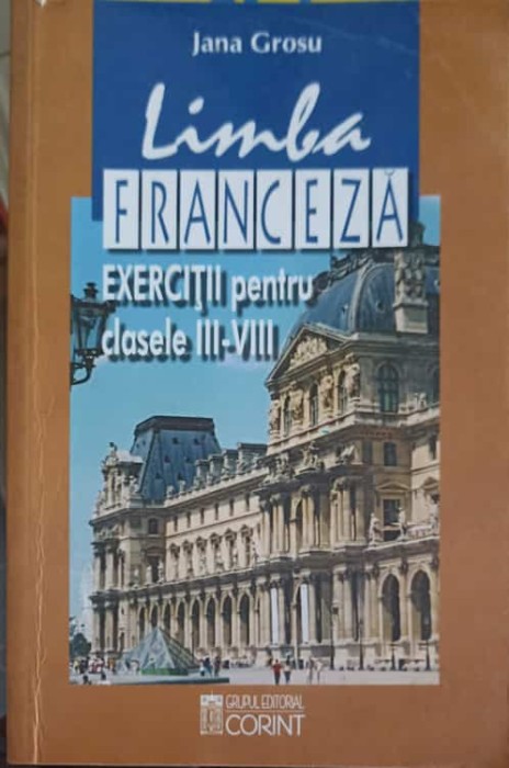 LIMBA FRANCEZA. EXERCITII PENTRU CLASELE III-VIII-JANA GROSU-256908