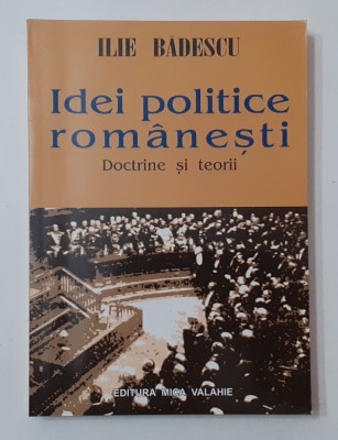 Ilie Badescu - Idei Politice Romanesti Doctrine Si Teorii (POZE CUPRINS) foto