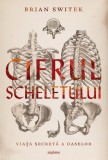 Cumpara ieftin Cifrul Scheletului. Viata Secreta A Oaselor, Brian Switek - Editura Art
