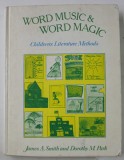 WORD MUSIC and WORD MAGIC , CHILDREN &#039; S LITERATURE METHODS by JAMES A . SMITH and DOROTHY M. PARK , 1977