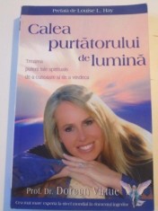 CALEA PURTATORULUI DE LUMINA , TREZIREA PUTERII TALE SPIRITUALE DE A CUNOASTE SI DE A VINDECA de DOREEN VIRTUE , 2009 *LIPSA PAGINA DE TITLU SI MICI D foto