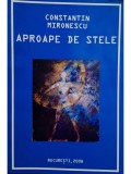 Constantin Mironescu - Aproape de stele (semnata) (Editia: 2008)