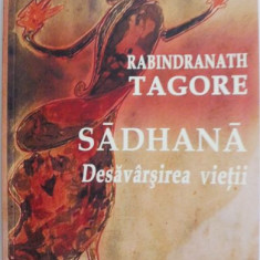 Sadhana. Desavarsirea vietii – Rabindranath Tagore