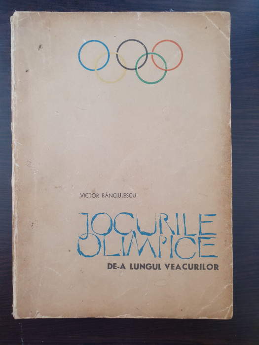 JOCURILE OLIMPICE DE-A LUNGUL VEACURILOR - Victor Banciulescu