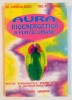 AURA , BIOENERGETICA A CORPULUI UMAN , NOTIUNI FUNDAMENTALE DESPRE STRUCTURA SI INTERPRETAREA AUREI de CAMELIA ROSU , PETRU ROSU , 1996