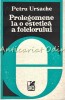 Prolegomene Estetica Folclorului - Petru Ursache, Cartea Romaneasca, 1980, Critica Literara