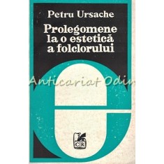 Prolegomene La O Estetica A Folclorului - Petru Ursache