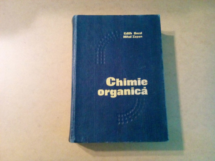 CHIMIE ORGANICA - Edith Beral, Mihai Zapan - Tehnica, 1973, 824 p.