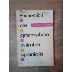 EXERCITII DE GRAMATICA IN LIMBA SPANIOLA de GREGORIO ESCUDERO , DUMITRU COPCEAG , Bucuresti 1967