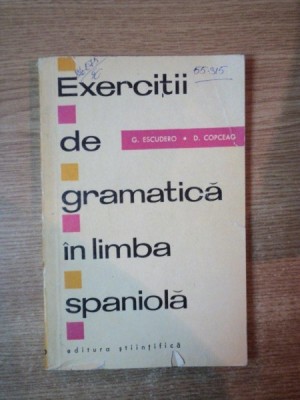 EXERCITII DE GRAMATICA IN LIMBA SPANIOLA de GREGORIO ESCUDERO , DUMITRU COPCEAG , Bucuresti 1967 foto