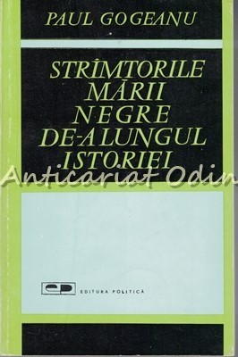 Strimtorile Marii Negre De-a Lungul Istoriei - Paul Gogeanu foto