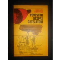 Mihail Drumes - Povestiri despre cutezatori