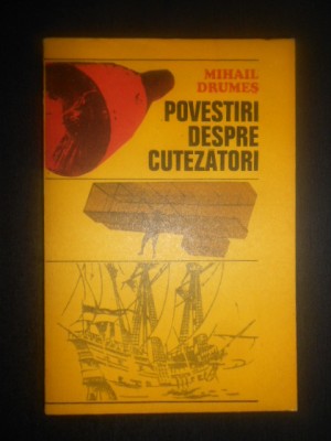 Mihail Drumes - Povestiri despre cutezatori foto
