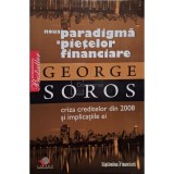 George Soros - Noua paradigma a pietelor financiare (Editia: 2008)