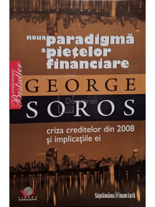 George Soros - Noua paradigma a pietelor financiare (Editia: 2008)