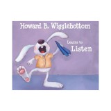 Howard B. Wigglebottom Learns to Listen