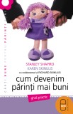 Cum devenim parinti mai buni (ebook) - Karen Skinulis Stanley Shapiro - Editura LibHumanitas