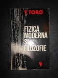 T. TORO - FIZICA MODERNA SI FILOZOFIE