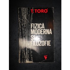 Tiberiu Toro - Fizica moderna si filozofie