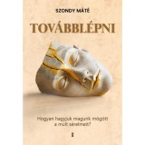 Tov&aacute;bbl&eacute;pni - Hogyan hagyjuk magunk m&ouml;g&ouml;tt a m&uacute;lt s&eacute;relmeit? - Dr. Szondy M&aacute;t&eacute;