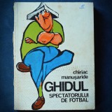 GHIDUL SPECTATORULUI DE FOTBAL - CHIRIAC MANUSARIDE