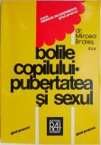 Bolile Copilului, Pubertatea si Sexul - Mircea Brates - Carte Parenting, Sanatate