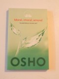 MORAL , IMORAL , AMORAL , CESTE BINE SI CE ESTE RAU de OSHO , 2014