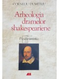 Corneliu Dumitriu - Arheologia dramelor shakespeariene, vol. 3 - Piesele istorice (Editia: 2014)