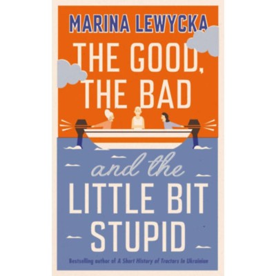 The Good, the Bad and the Little Bit Stupid - Marina Lewycka foto