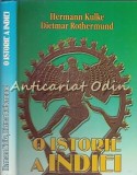 O Istorie a Indiei - Hermann Kulke, Dietmar Rothermund, Editia a III-a, 2003, Artemis, Cartonata, Istorie