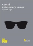 Cum să &icirc;mbătr&acirc;nești frumos - Anne Karpf, carte beletristică (anticariat, stare bună)