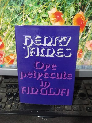 Ore petrecute &amp;icirc;n Anglia, Henry James, editura Sport Turism, București 1979, 167 foto