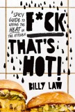 F*ck That&#039;s Hot: A Spicy Guide to Upping the Heat in the Kitchen