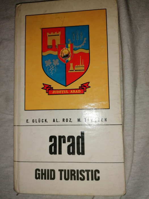 ARAD. GHID TURISTIC-E. GLUCK, AL. ROZ, M. TOACSEN