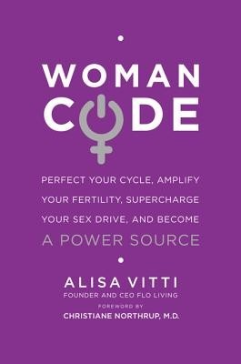 Womancode: Perfect Your Cycle, Amplify Your Fertility, Supercharge Your Sex Drive, and Become a Power Source foto