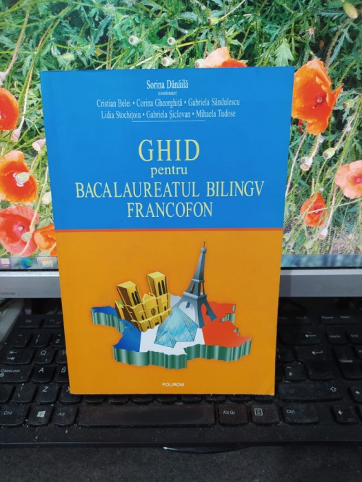 Ghid pentru bacalaureatul bilingv francofon, Sorina Dănăilă, Polirom, 2009, 173