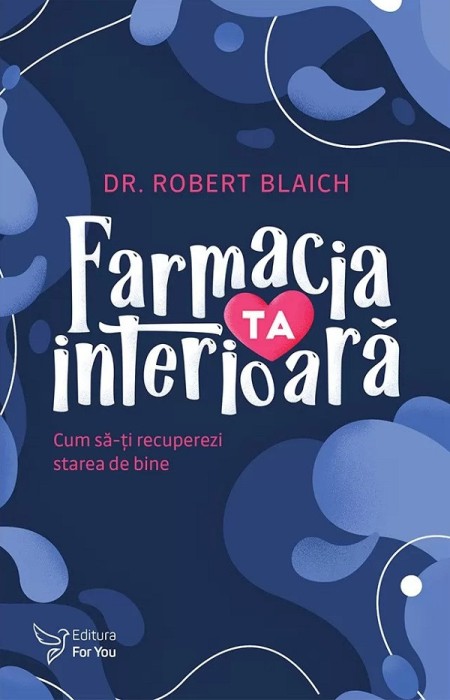 Farmacia Ta Interioara ,Robert Blaich - Editura For You