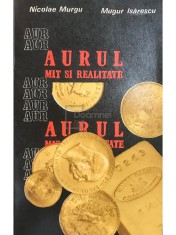 Nicolae Murgu - Aurul - Mit si realitate (Editia: 1981) foto