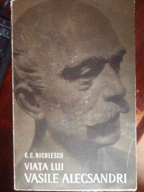 Viata Lui Vasile Alecsandri - G.c. Nicolescu ,302793 Viata Lui Vasile Alecsandri - G.c. Nicolescu ,302793