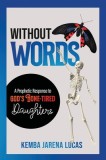 Without Words: A Prophetic Response to God&#039;s Bone-Tired Daughters